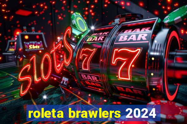 roleta brawlers 2024
